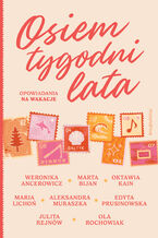 Okładka - Osiem tygodni lata. Opowiadania na wakacje - Weronika Ancerowicz, Marta Bijan, Oktawia Kain, Maria Lichoń, Aleksandra Muraszka, Edyta Prusinowska, Julita Rejnów, Ola Rochowiak