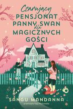 Okładka - Czarujący pensjonat panny Swan dla magicznych gości - Sangu Mandanna