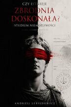 Okładka - Czy istnieje zbrodnia doskonała? Studium niemożliwości - Andrzej Lebiedowicz