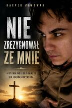 Okładka - Nie zrezygnował ze mnie - Kacper Piwowar