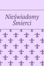 Okładka - Nieświadomy Śmierci - Paweł Drzymała