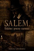 Okładka - Salem. Śledztwo i procesy czarownic - Andrzej Lebiedowicz