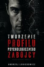Okładka - Tworzenie profilu psychologicznego zabójcy - Andrzej Lebiedowicz