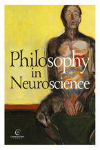 Okładka - Philosophy in Neuroscience - Bartosz Brożek, Wojciech P. Grygiel, Łukasz Kurek, Wojciech Załuski, Mateusz Hohol, Robert Poczobut, Radosław Zyzik, Jerzy Vetulani, Marcin Miłkowski, Bram Heerebout, Hans Phaf, Dominika Dudek, Rafał Jaeschke, Marcin Siwek, Piotr Urbańczyk