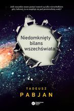 Okładka - Niedomknięty bilans wszechświata - Tadeusz Pabjan