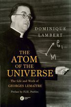 The Atom of the Universe. The Life and Work of Georges Lemaître