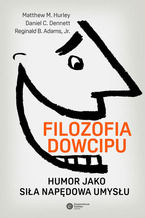 Okładka - Filozofia dowcipu. Humor jako siła napędowa umysłu - Matthew M. Hurley, Daniel C. Dennett, Reginald B. Adams Jr.