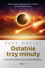 Okładka - Ostatnie trzy minuty. O ostatecznym losie wszechświata - Paul Davies