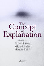 Okładka - The Concept of Explanation - Bartosz Brożek, Michael Heller, Mateusz Hohol (eds.)