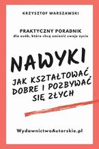 Okładka - Nawyki. Jak kształtować dobre i pozbywać się złych. Praktyczny poradnik dla osób, które chcą zmienić swoje życie - Krzysztof Warszczewski