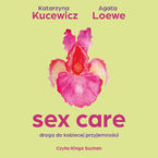Okładka - Sex care. Droga do kobiecej przyjemności - Katarzyna Kucewicz, Agata Loewe-Kurilla
