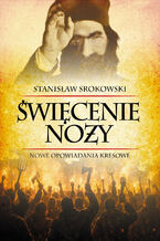 Okładka - Święcenie noży. Nowe opowiadania kresowe - Stanisław Srokowski