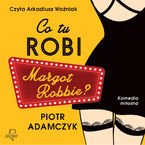 Okładka - Co tu robi Margot Robbie - Piotr Adamczyk