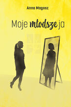 Okładka - Moje młodsze ja - Anna Magosz