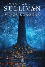 Okładka - Wieża koronna. Cykl Kroniki Riyrii. Tom 1 - Michael J. Sullivan