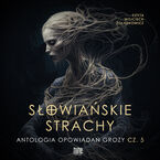 Okładka - Słowiańskie strachy. Antologia opowiadań grozy. Część 5 - Dagmara Adwentowska, Aleksandra Bednarska