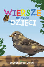 Okładka - Wiersze nie tylko dla dzieci - Bogusław Gutowski