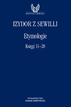 Okładka - Etymologie. Księgi 11-20 - Izydor z Sewilli