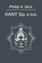 Okładka - KANT Sp. z o.o - Philip K. Dick