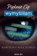 Okładka - Pięknie Cię wymyśliłam - Karolina Wieczorek