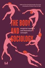 Okładka - The Body and Sociology - empirical research and theoretical concepts - Dominika Byczkowska-Owczarek