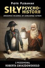 Okładka - Wzorce (#3). Siły Psychohistorii. ZROZUMIEĆ WCZORAJ, BY ZAWŁADNĄĆ JUTREM - Piotr Plebaniak