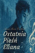 Okładka - Ostatnia pieśń Eliana - Anna Maria Croitoru