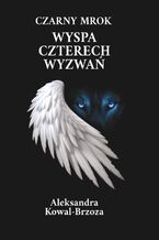Okładka - Czarny mrok. Tom II. Wyspa Czterech Wyzwań - Aleksandra Kowal-Brzoza