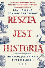 Okładka - Reszta jest historią - Tom Holland, Dominic Sandbrook