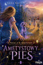 Okładka - Nelka z Karkonoszy (Tom 1). Nelka z Karkonoszy. Ametystowy pies - Anna Szczypczyńska