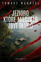 Okładka - Jezioro, które milczało zbyt długo. Tom 36. Komisarz Oczko - Tomasz Wandzel
