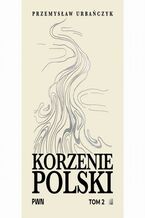 Okładka - Korzenie Polski. Tom 2 - Przemysław Urbańczyk