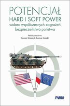 Okładka - Potencjał hard i soft power wobec współczesnych zagrożeń bezpieczeństwa państwa - Konrad Stańczyk, Bartosz Kozicki