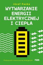 Okładka - Wytwarzanie energii elektrycznej i ciepła - Józef Paska