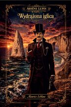 Okładka - Wydrążona iglica. Arsene Lupin - Maurice Leblanc