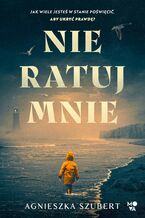 Okładka - Nie ratuj mnie - Agnieszka Szubert