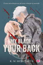 Okładka - My Blade, Your Back - K.M. Moronova