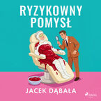 Okładka - Ryzykowny pomysł - Jacek Dąbała
