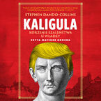 Okładka - Kaligula. Korzenie szaleństwa u władzy - Stephen Dando-Collins