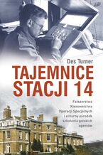 Okładka - Tajemnice Stacji 14. Fałszerstwa kierownictwa operacji specjalnych SOE i elitarny ośrodek szkolenia polskich agentów - Des Turner
