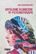 Okładka - Myślenie kliniczne w psychoterapii - Jon Frederickson