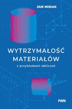 Okładka - Wytrzymałość materiałów z przykładami obliczeń - Jan Misiak
