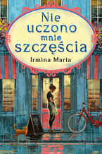 Okładka - Nie uczono mnie szczęścia - Irmina Maria