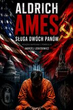 Okładka - Aldrich Ames. Sługa dwóch panów - Andrzej Lebiedowicz