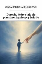 Okładka - Dorosły, który staje się przestrzenią niosącą światło - Włodzimierz Dzięgielewski