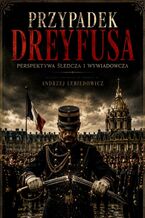 Okładka - Przypad Dreyfusa. Perspektywa śledcza i wywiadowcza - Andrzej Lebiedowicz