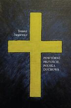 Okładka - Powtórne przyjście. Polska duchowa - Tomasz Jurgiewicz