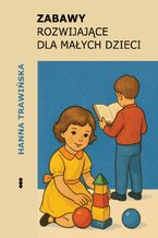 Okładka - Zabawy rozwijające dla małych dzieci - Hanna Trawińska