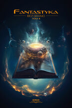 Okładka - Fantastyka bez granic. Tom II - Eric I. M. Blake, Jakub Bogdan, Mikołaj Borus, Maria Broniec, Katarzyna Ciesielska, Ireneusz M. Chojnacki, Maya Dąbrowska, Kamil Garnczorz, Paweł Goderski, Michał Kowalczuk, Hanna Libura, Piotr Majdański, Marta Pawlik, Alan Pazdalski, Aleksandra Piekarska, Mateusz Piotrowski, Daniel Porzycki, Maria Ratajczak, Michał Rozkurut, Tomasz Ruppental, Sakuranbo, Maciej Sołtysik, Magdalena Wieczorczuk