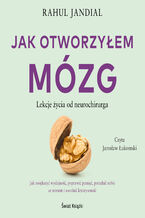 Okładka - Jak otworzyłem mózg. Lekcje życia od neurochirurga - Rahul Jandial